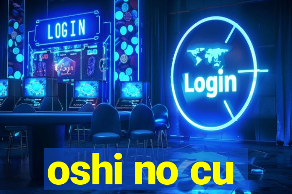 oshi no cu